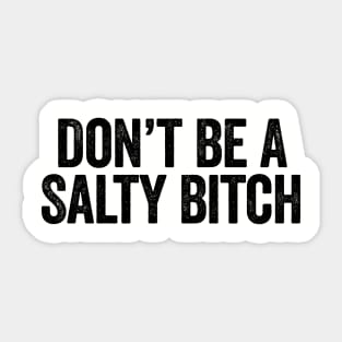 Don’t Be A Salty Bitch Black Sticker